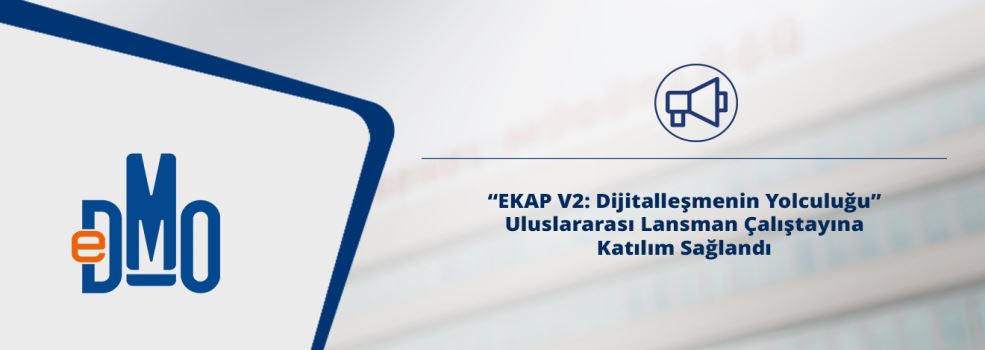 "EKAP V2: Dijitalleşmenin Yolculuğu" Uluslararası Lansman Çalıştayına Katılım Sağlandı